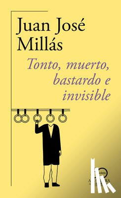 Millás, Juan José - Tonto, Muerto, Bastardo E Invisible (60 Aniversario) / Foolish, Dead, Bastard, and Invisible