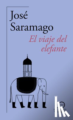 Saramago, José - El Viaje del Elefante (60 Aniversario de Alfaguara) / The Elephant's Journey