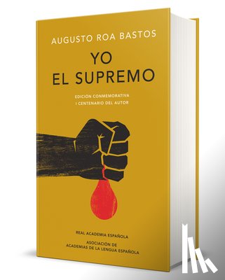 Augusto Roa Bastos - Yo el supremo. Edicion conmemorativa/ I the Supreme. Commemorative Edition