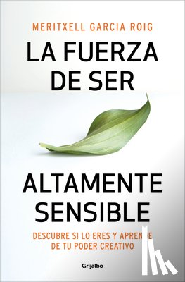 García, Meritxell - La Fuerza de Ser Altamente Sensible: Descubre Si Lo Eres Y Aprende de Tu Poder Creativo / The Power of Being Highly Sensitive
