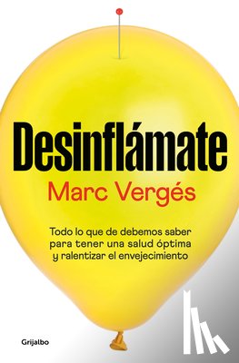 Vergés, Marc - Desinflámate: Todo Lo Que Debes Saber Para Tener Una Salud Óptima Y Ralentizar E L Envejecimiento / De-Bloat Yourself: Everything You Need to Know to