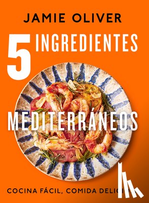 Oliver, Jamie - 5 Ingredientes Mediterráneos: Cocina Fácil, Comida Deliciosa / 5 Ingredients Mediterranean