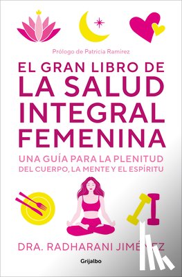 Jimenez, Radharani - El Gran Libro de la Salud Integral Femenina: Una Guía Para La Plenitud del Cuerp O, La Mente Y El Espíritu / The Big Book of Comprehensive Women's Hea