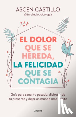 Castillo, Ascen - El Dolor Que Se Hereda, La Felicidad Que Se Contagia / A Pain That Is Inherited, a Happiness That Is Contagious