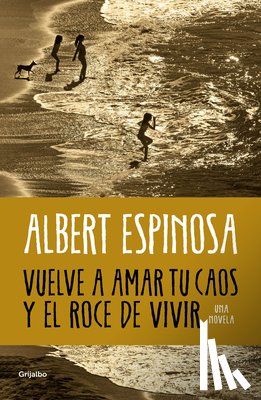 Espinosa, Albert - Vuelve a Amar Tu Caos Y El Roce de Vivir / Learn to Love Your Chaos Again and the Excitement of Living