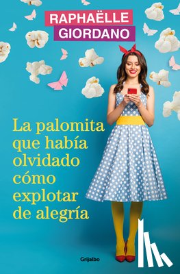 Giordano, Raphaelle - La Palomita Que Había Olvidado Cómo Explotar de Alegría / The Little Kettle Corn Who Forgot How to Burst with Joy