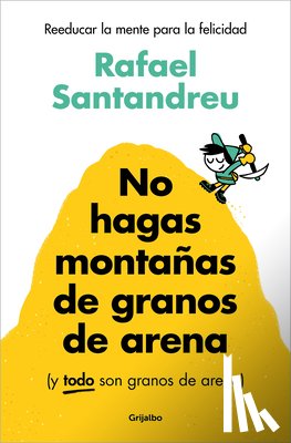 Santandreu, Rafael - No Hagas Montañas de Granos de Arena (Y Todo Son Granos de Arena) / Don't Make a Mountain Out of a Molehill (and Everything Is a Molehill)
