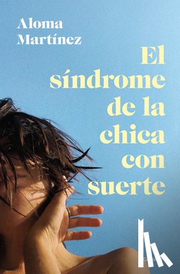 Martínez, Aloma - Martínez, A: Síndrome de la Chica Con Suerte / The Lucky Gir