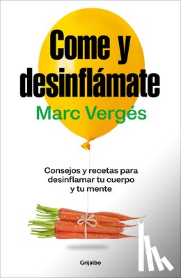 Vergés, Marc - Come Y Desinflámate: Consejos Y Recetas Para Desinflamar Tu Cuerpo Y Tu Mente / Eat and Reduce Bloating