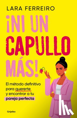 Ferreiro, Lara - ¡Ni Un Capullo Más! El Método Definitivo Para Quererte Y Encontrar a Tu Pareja Perfecta / Not One More Jerk!