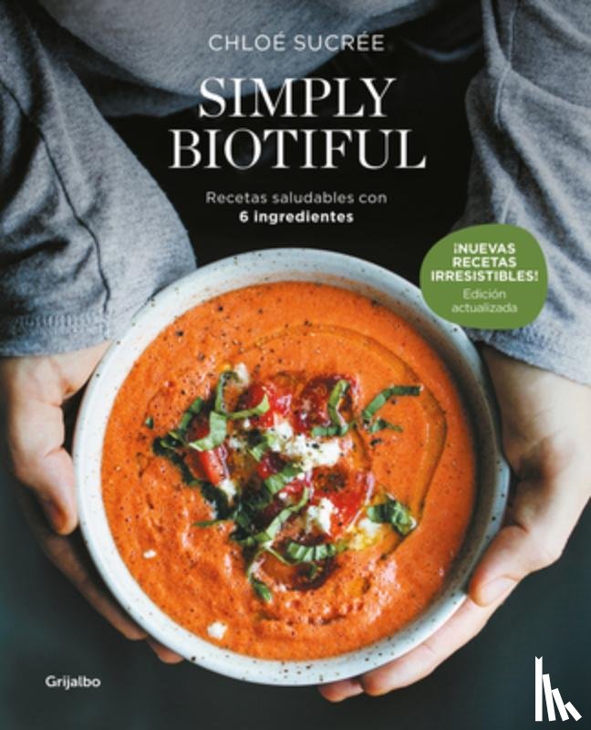 Sucrée, Chloé - Simply Biotiful: Recetas Saludables Con 6 Ingredientes / Simply Biotiful: Healthy Recipes with Just 6 Ingredients