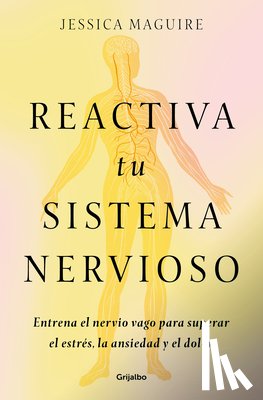 Maguire, Jessica - Reactiva Tu Sistema Nervioso: Entrena El Nervio Vago Para Superar El Estrés, La Ansiedad Y El Dolor / The Nervous System Reset