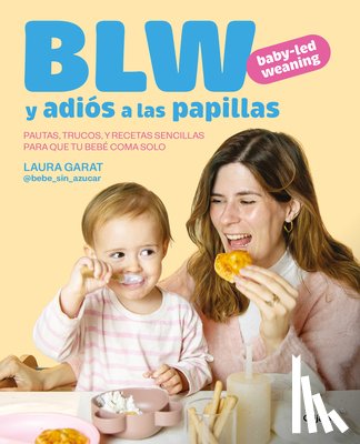 Garat, Laura - Blw Y Adiós a Las Papillas / Baby-Led Weaning and Goodbye to Purees