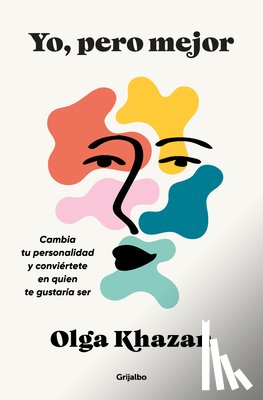 Khazan, Olga - Yo, Pero Mejor. Cambia Tu Personalidad Y Conviértete En Quien Te Gustaría Ser / Me, But Better. the Science and Promise of Personality Change