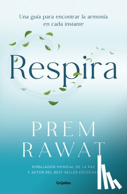 Rawat, Prem - Respira. Una Guía Para Encontrar La Armonía En Cada Instante / Breath, Wake Up to Life