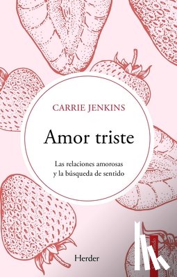 Jenkins, Carrie - Amor Triste. Las Relaciones Amorosas Y La Busqueda de Sentido