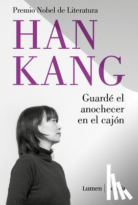 Kang, Han - Guardé El Anochecer En El Cajón / I Put Away the Evening Inside a Drawer
