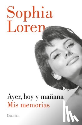 Loren, Sophia - Ayer, Hoy Y Mañana: MIS Memorias / Yesterday, Today, and Tomorrow. My Memoirs