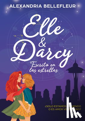 Bellefleur, Alexandria - Elle Y Darcy: Escrito En Las Estrellas / Elle & Darcy: Written in the Stars