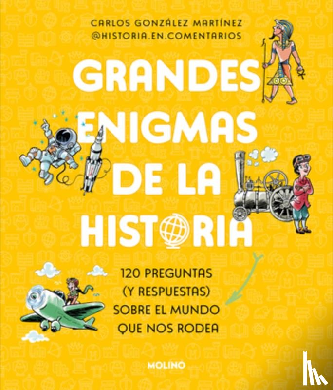 González Martínez, Carlos - Grandes Enigmas de la Historia. 120 Preguntas (Y Respuestas) Sobre El Mundo Que Nos Rodea / History's Great Mysteries