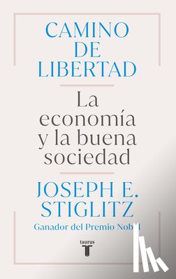 Stiglitz, Joseph E. - Camino de Libertad. La Economía Y La Buena Sociedad / The Road to Freedom