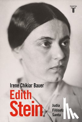 Chikiar Bauer, Irene - Edith Stein: Judía, Filósofa, Santa / Edith Stein: Jew, Philosopher, Saint