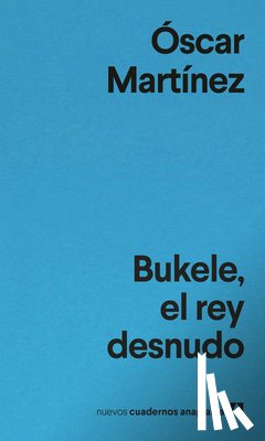 Martínez, Oscar - Bukele, El Rey Desnudo