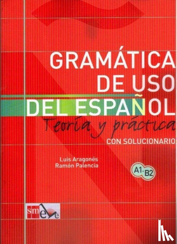 Aragones, Luis, Palencia, Ramon - Gramatica de uso del Espanol - Teoria y practica