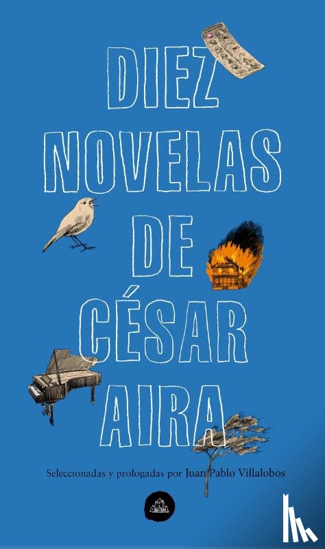 Aira, Cesar - Aira, C: Diez Novelas de César Aira / Ten Novels by Cesar Ai