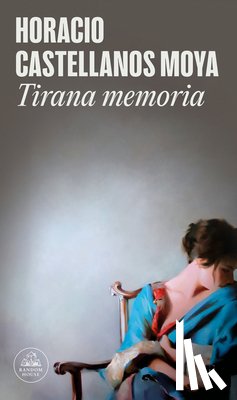 Castellanos Moya, Horacio - Tirana Memoria / Tyrant Memory