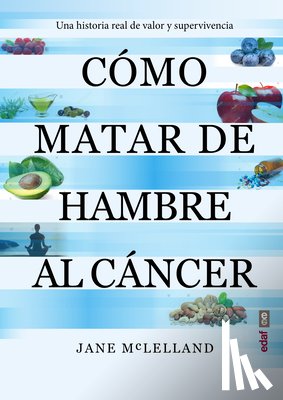McLelland, Jane - Como Matar de Hambre Al Cancer