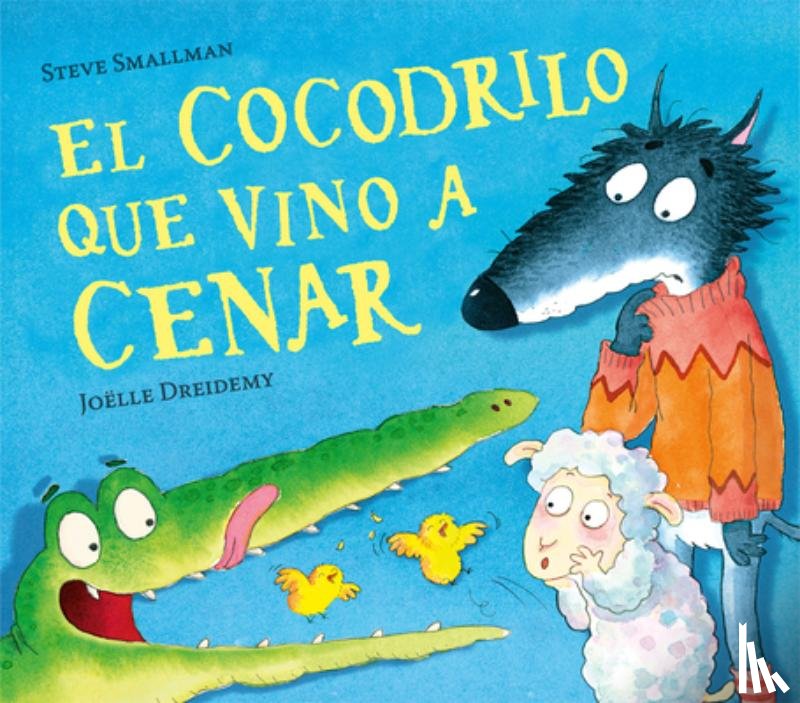 Smallman, Steve - El cocodrilo que vino a cenar / The Crocodile Who Came for Dinner