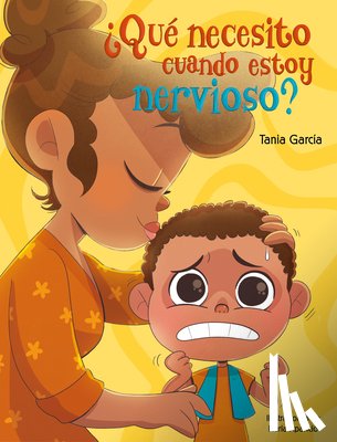 García, Tania - ¿Qué Necesito Cuando Estoy Nervioso? / What Do I Need When I Am Nervous?