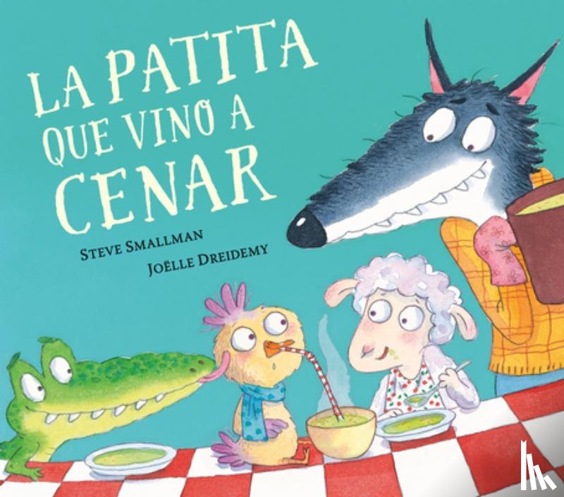 Smallman, Steve - La Patita Que Vino a Cenar / The Duck Who Came for Dinner