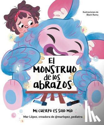 López, Mar - El Monstruo de Los Abrazos. Mi Cuerpo Es Solo Mío / The Hug Monster