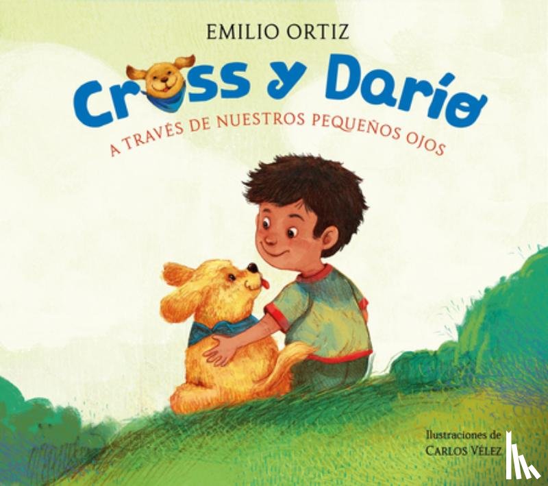 Ortiz, Emilio - Cross Y Darío. a Través de Nuestros Pequeños Ojos / Cross and Dario. Through Our Little Eyes