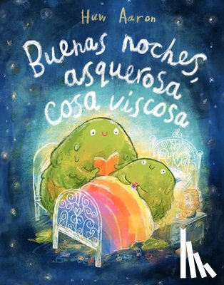 Aaron, Huw - Buenas Noches, Asquerosa Cosa Viscosa / Sleep Tight, Disgusting Blob