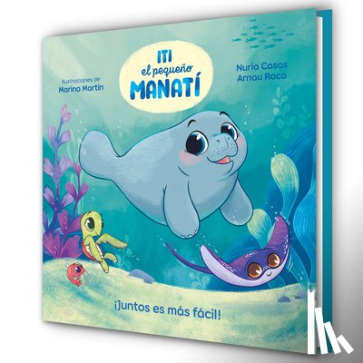 Casas, Nuria - Iti, El Pequeño Manatí - ¡Juntos Es Más Fácil! / Iti, the Little Manatee - Everything Is Easier Together!