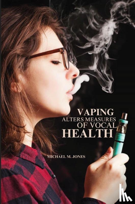 M. Jones, Michael - Vaping alters measures of vocal health