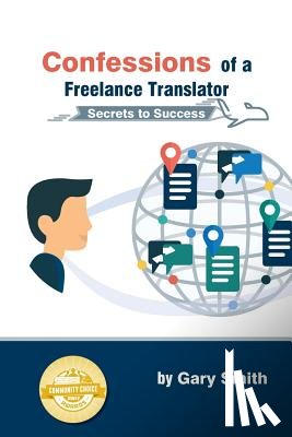 Smith, Gary - Confessions of a Freelance Translator: Secrets to Success