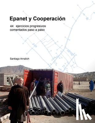 Arnalich, Santiago - Epanet y Cooperación. 44 Ejercicios progresivos comentados paso a paso