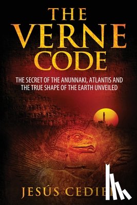 Cediel, Jesus - The Verne Code: The secret of the Anunnaki, Atlantis and the true shape of the Earth unveiled