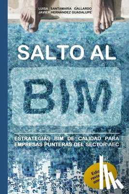 Gallardo, Luisa Santamaria - Salto al BIM: Estrategias BIM de calidad para empresas punteras del sector AEC