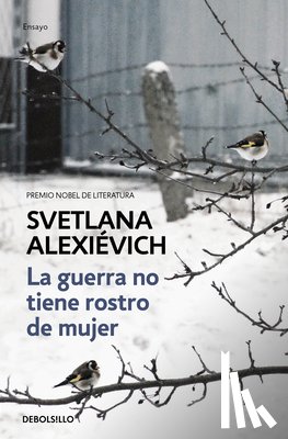 Alexievich, Svetlana - La Guerra No Tiene Rostro de Mujer / The Unwomanly Face of War: An Oral History of Women in World War II
