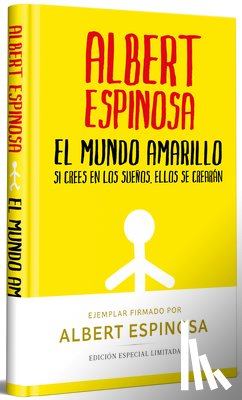 Espinosa, Albert - El Mundo Amarillo (Edición Limitada Firmada). Si Crees En Los Sueños, Ellos Se Crearán / The Yellow World (Limited Signed Edition)