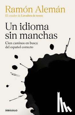 Alemán, Ramón - Un Idioma Sin Manchas: Cien Caminos En Busca del Español Correcto / An Unblemished Language. One Hundred Roads in the Quest for Correction in Spanish