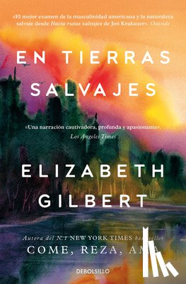 Gilbert, Elizabeth - En Tierras Salvajes / The Last American Man