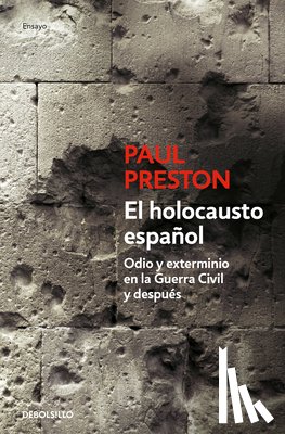 Preston, Paul - El Holocausto Español: Odio Y Exterminio En La Guerra Civil Y Después / The Spanish Holocaust: Hate and Extermination During the Civil War and After