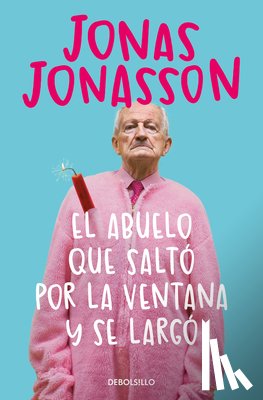 Jonasson, Jonas - El Abuelo Que Saltó Por La Ventana Y Se Largó / The 100-Year-Old Man Who Climbed Out the Window and Disappeared