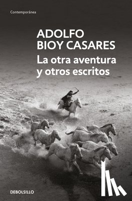 Bioy Casares, Adolfo - La Otra Aventura Y Otros Escritos / The Other Adventure and Other Stories